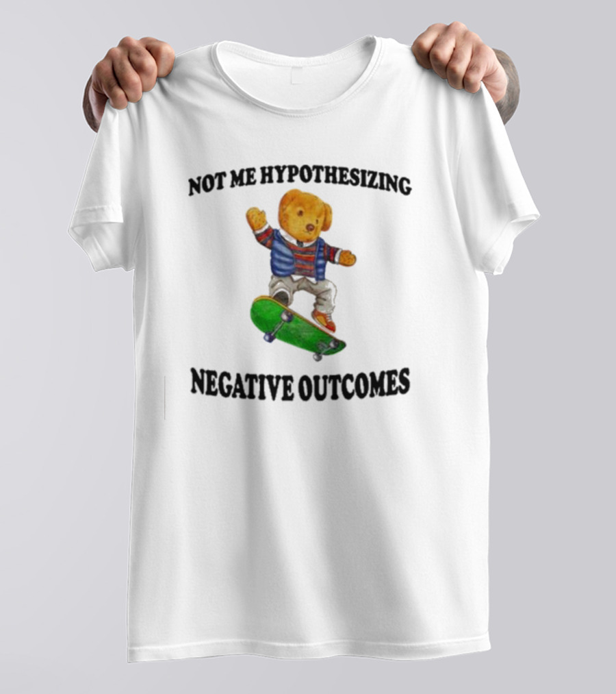 Not Me Hypothesizing Negative Outcomes Skateboarding Bear T-Shirt