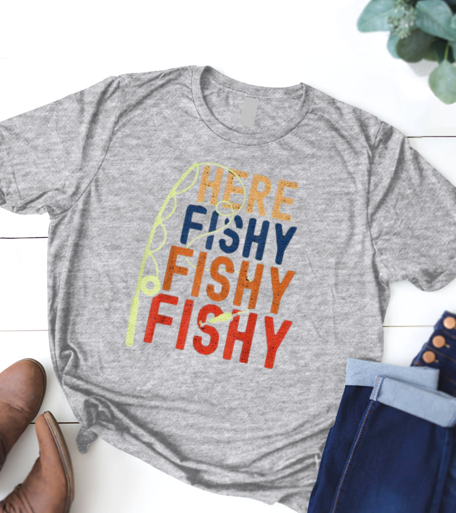 Here Fishy Fishy Fishy Fishing Rod T-Shirt