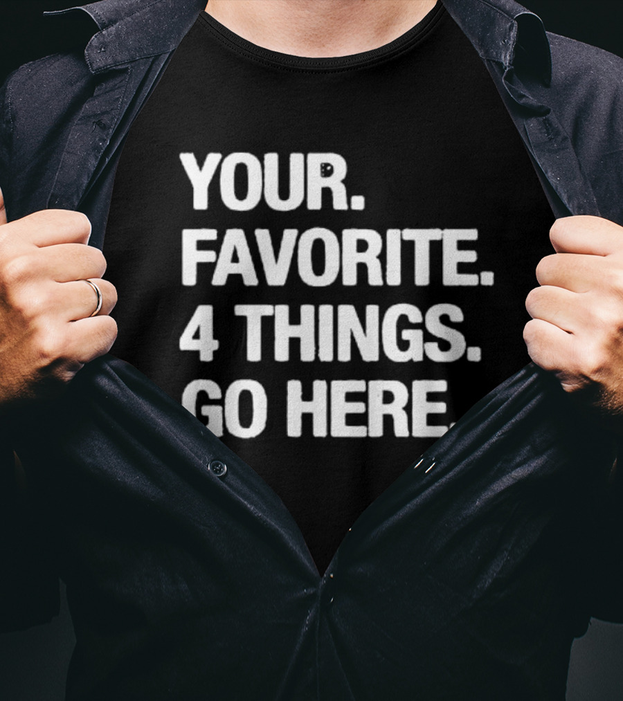 YOUR FAVORITE 4 THINGS GO HERE T-Shirt
