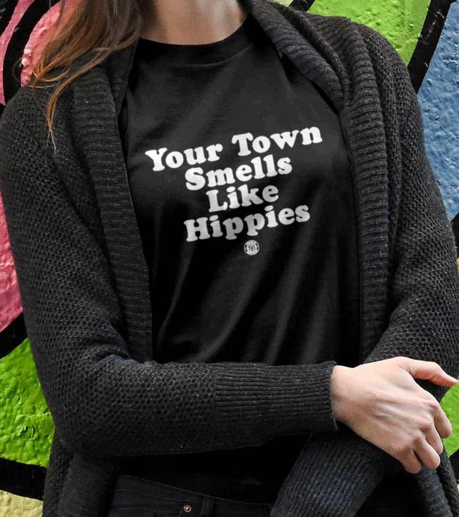 Your Town Smells Like Hippies T-Shirt