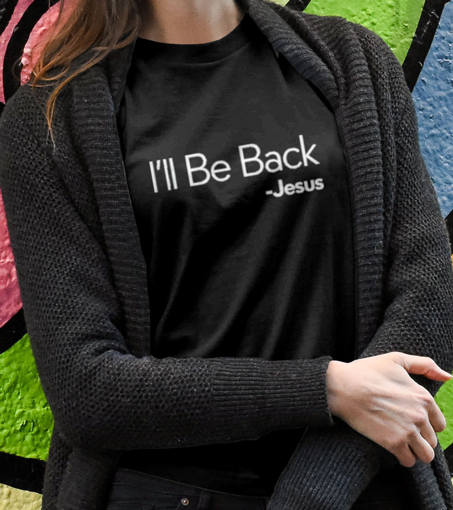 I'll Be Back Jesus T-Shirt
