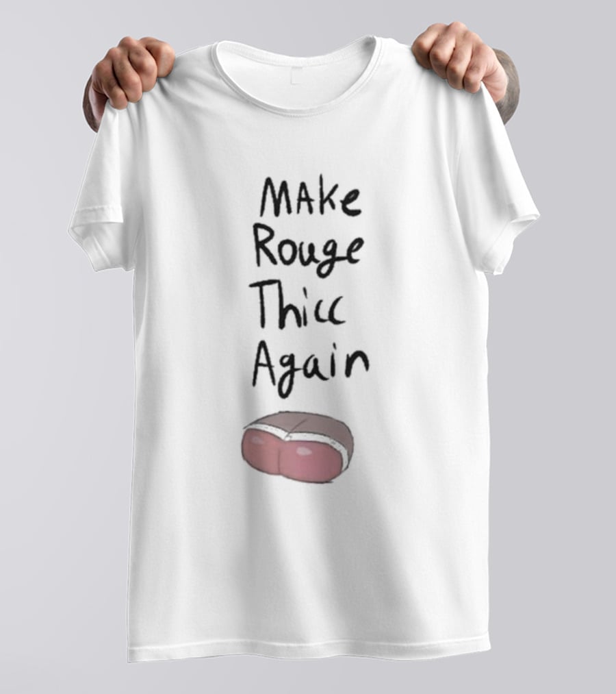 Omegasunburst Make Rouge Thicc Again Cute Cartoon Text With Humor Element T-Shirt