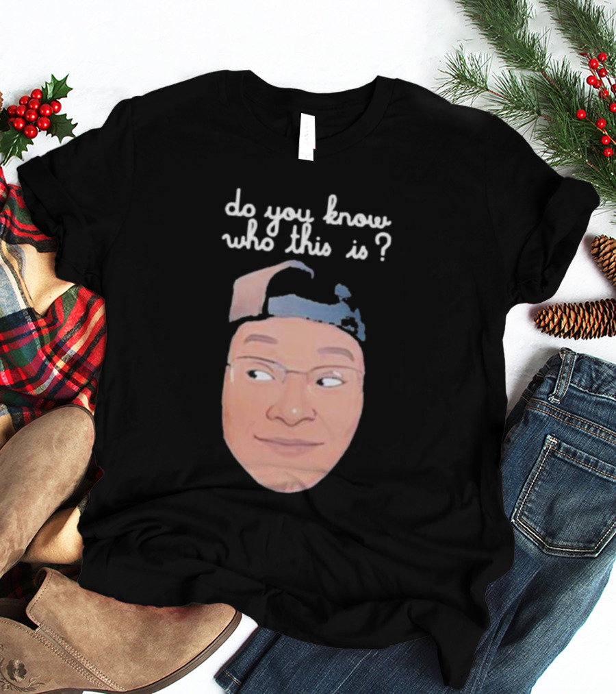 Do You Know Who This Is? T-Shirt