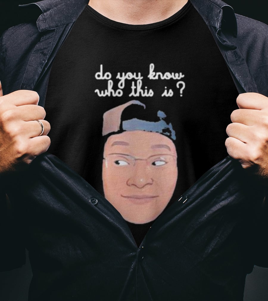Do You Know Who This Is? T-Shirt
