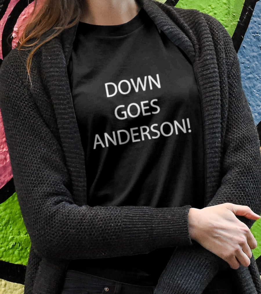 DOWN GOES ANDERSON T-Shirt