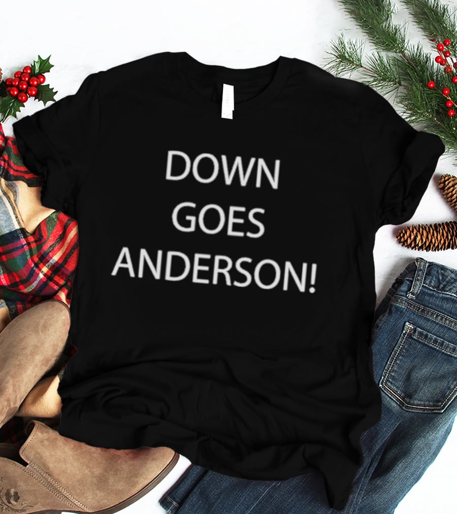 DOWN GOES ANDERSON T-Shirt