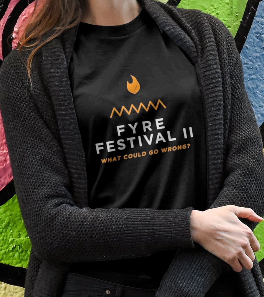 Fyre Festival II What Could Go Wrong T-Shirt