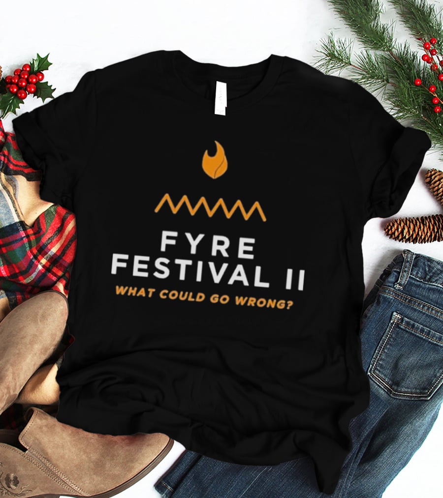 Fyre Festival II What Could Go Wrong T-Shirt