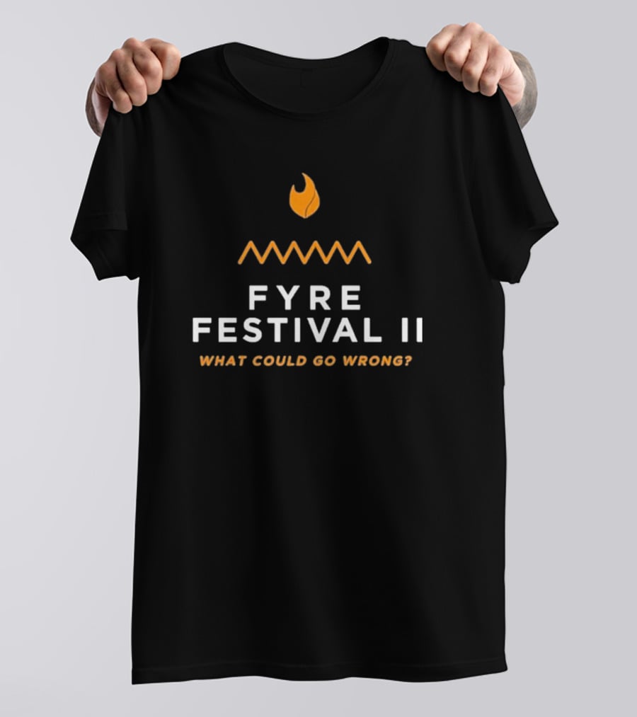 Fyre Festival II What Could Go Wrong T-Shirt