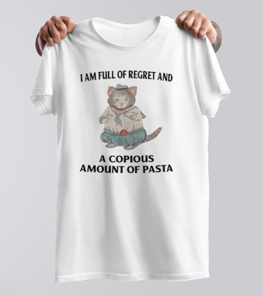 I Am Full Of Regret And A Copious Amount Of Pasta Cat In Sailor T-Shirt