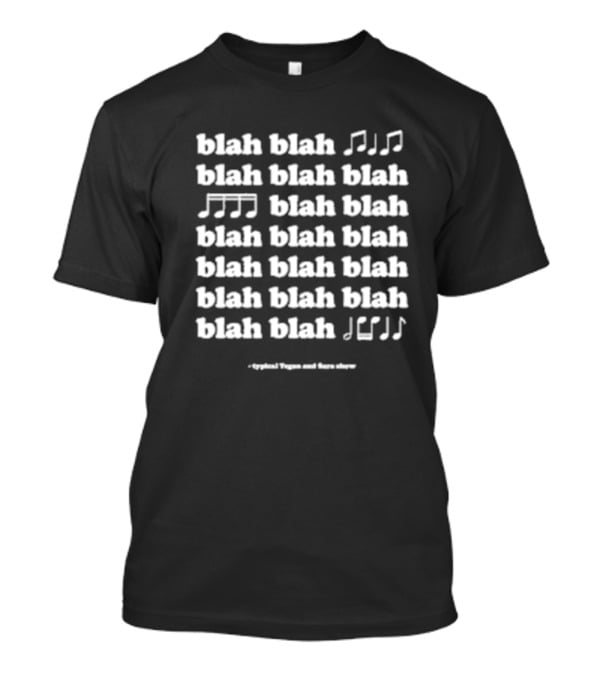 Blah Blah Blah Typical Tegan And Sara Show Music Notes T-Shirt