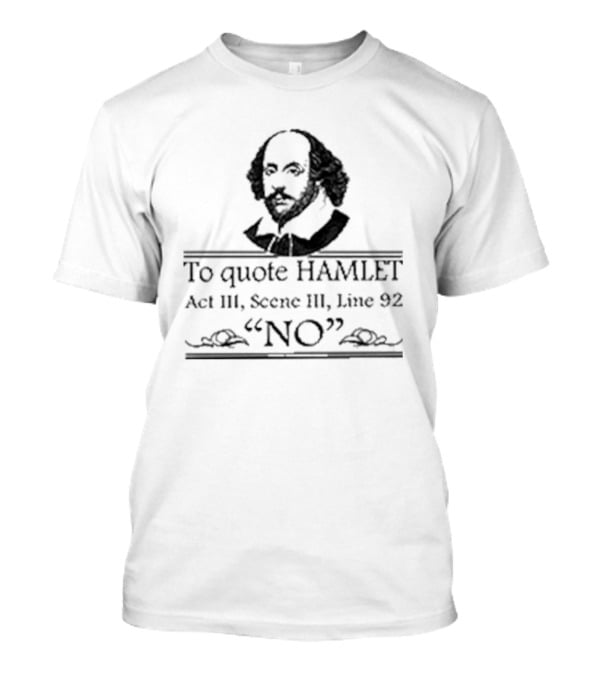 William Shakespeare To Quote Hamlet Act III Scene III Line 92 No T-Shirt