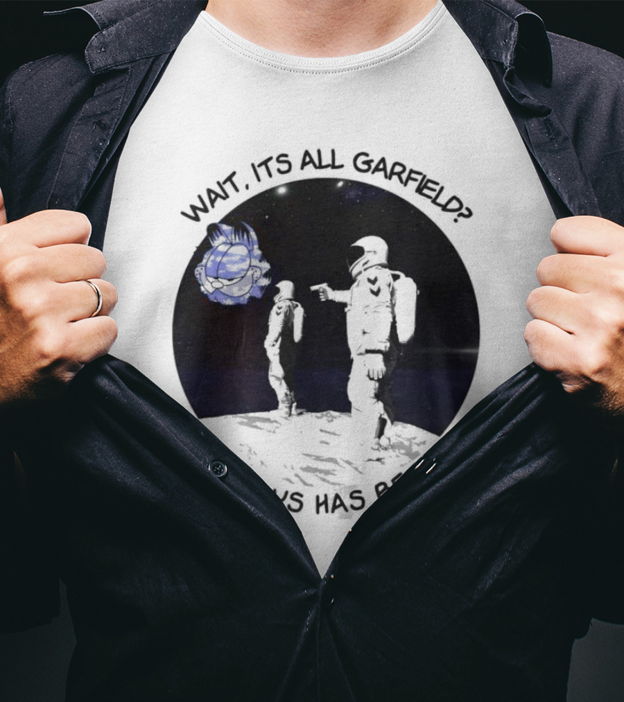 Wait Its All Garfield Always Has Been Space Astronaut Meme T-Shirt