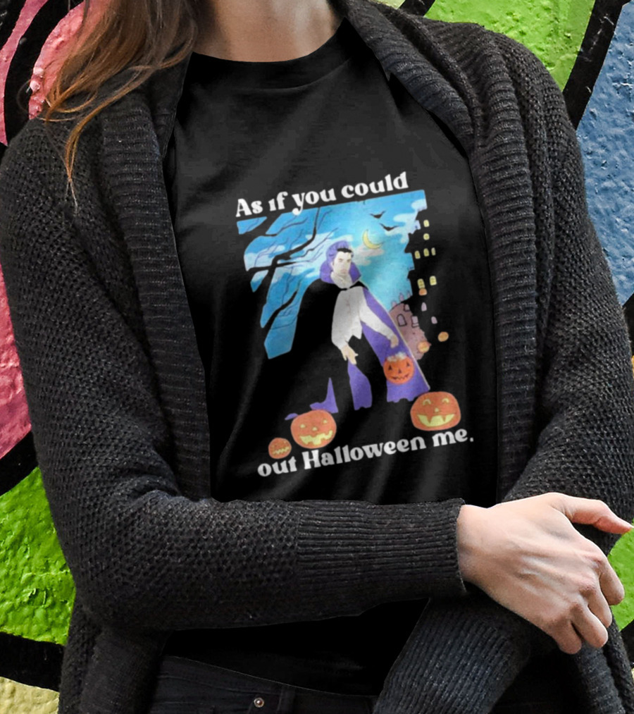 As If You Could Out Halloween Me Dracula Pumpkins T-Shirt
