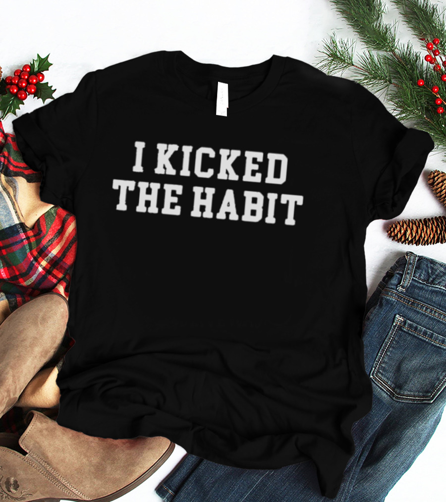 I Kicked The Habit Motivation T-Shirt