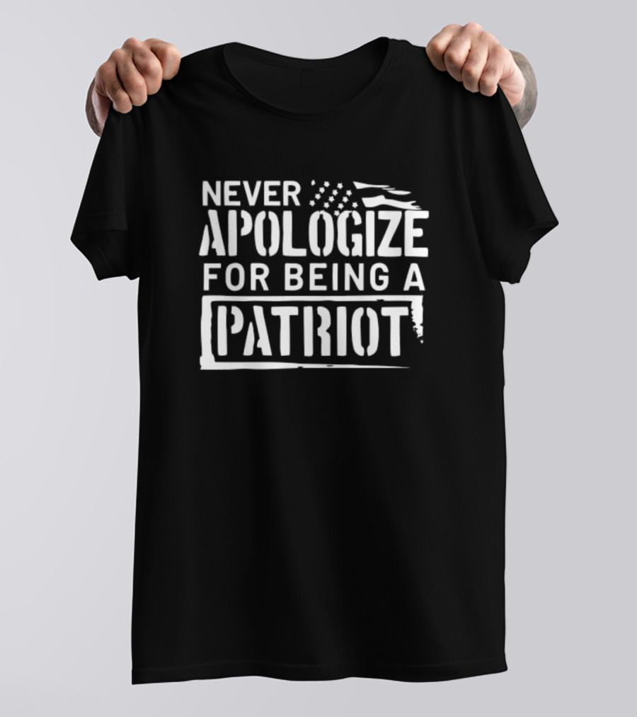 Never Apologize For Being A Patriot American Flag T-Shirt