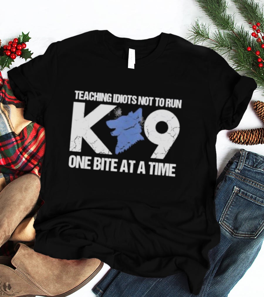 Teaching Idiots Not To Run K9 One Bite At A Time T-Shirt