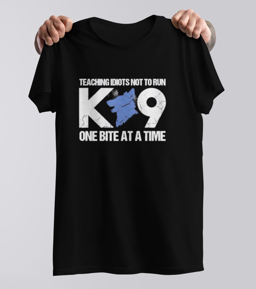 Teaching Idiots Not To Run K9 One Bite At A Time T-Shirt
