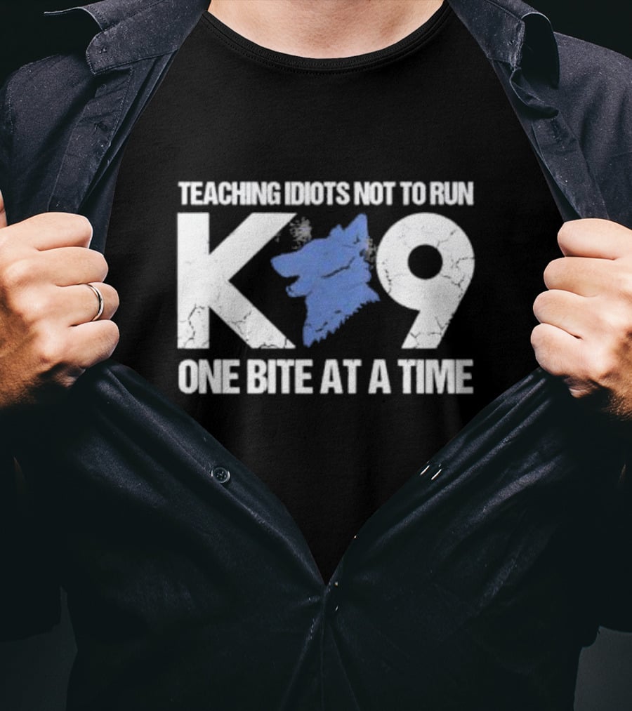 Teaching Idiots Not To Run K9 One Bite At A Time T-Shirt