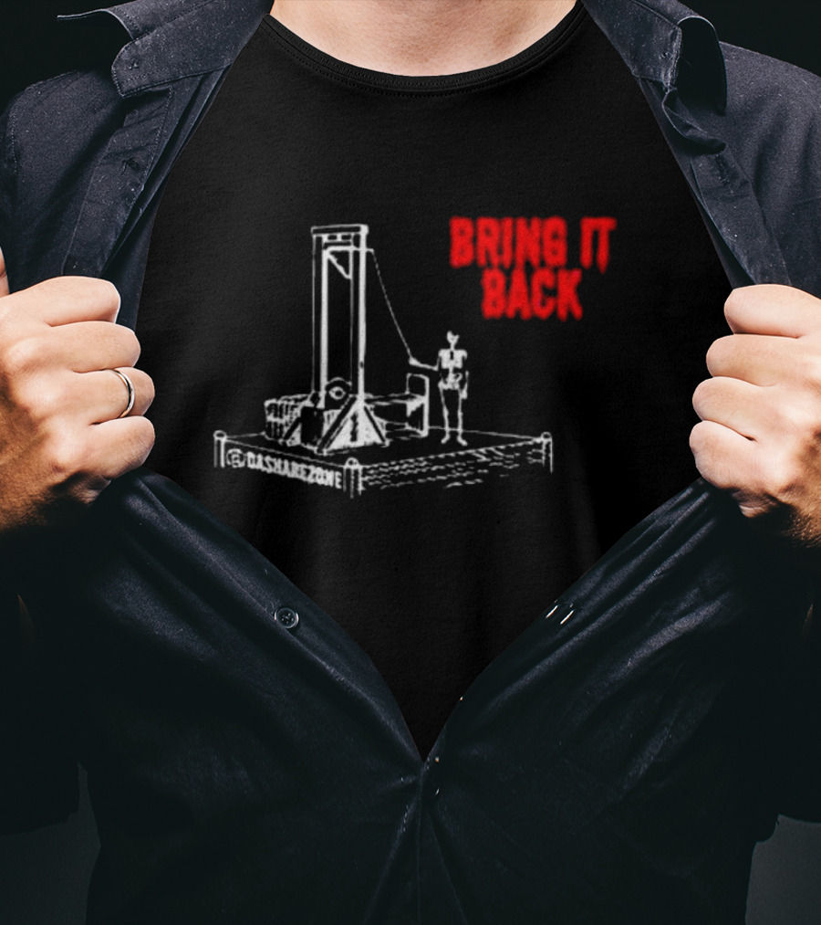 BRING IT BACK By Da Share Z0ne Guillotine T-Shirt