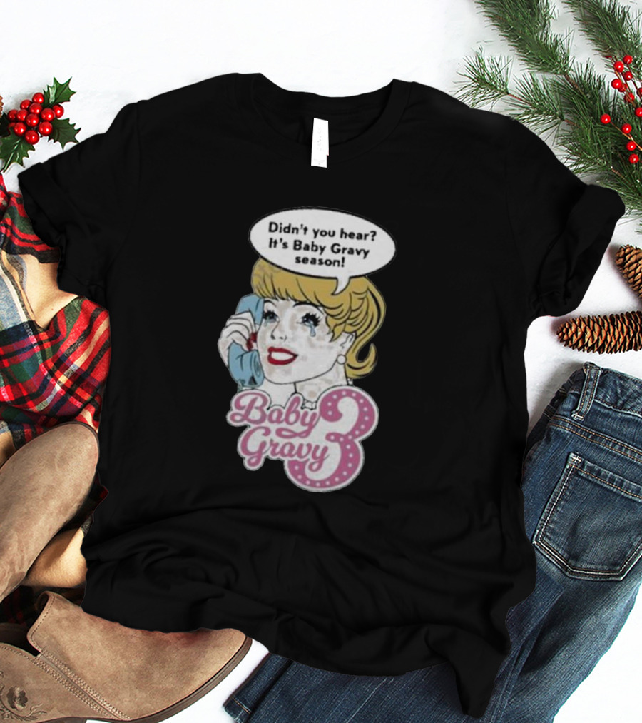 Baby Gravy 3 Didn't You Hear It's Baby Gravy Season Barbie T-Shirt