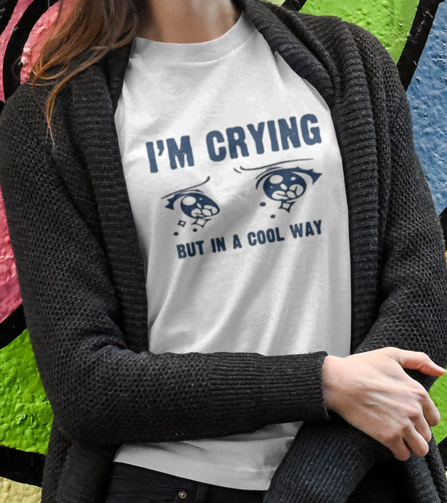 I'm Crying But In A Cool Way Eyes T-Shirt