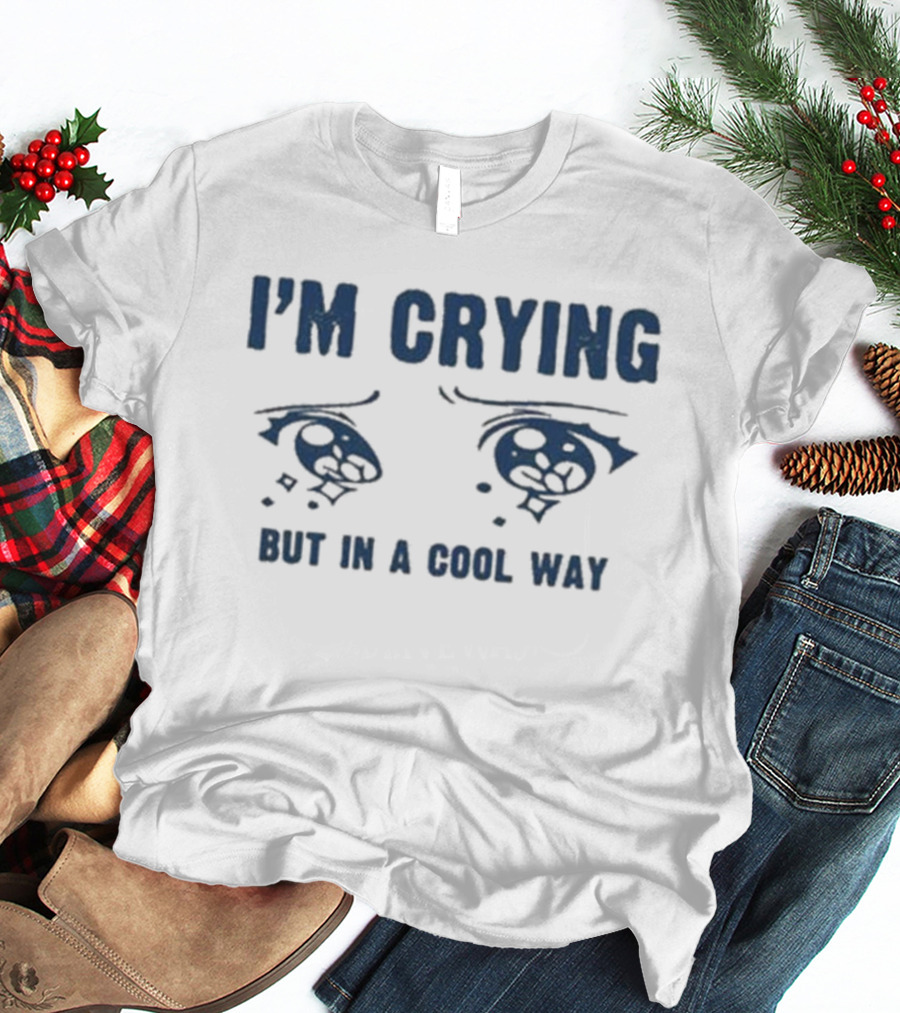 I'm Crying But In A Cool Way Eyes T-Shirt