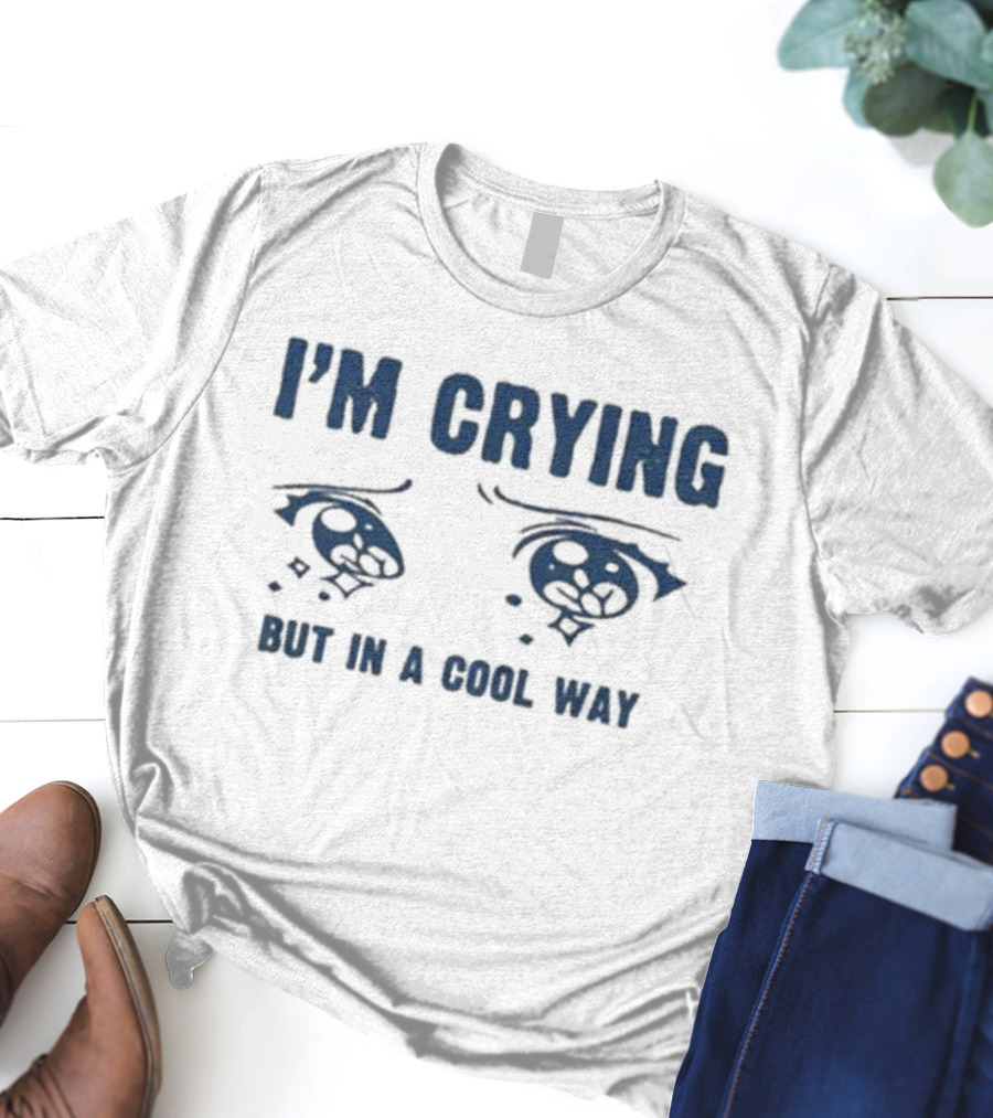 I'm Crying But In A Cool Way Eyes T-Shirt