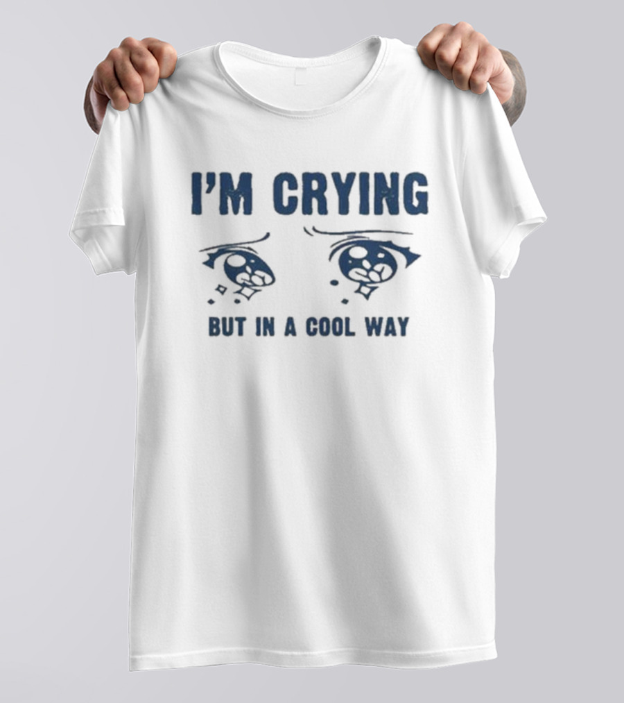 I'm Crying But In A Cool Way Eyes T-Shirt