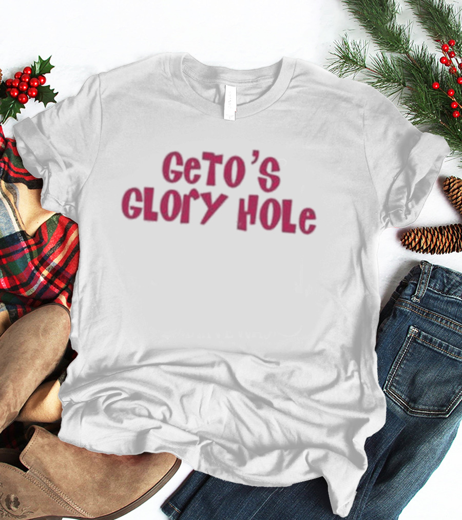 Geto’s Glory Hole T-Shirt
