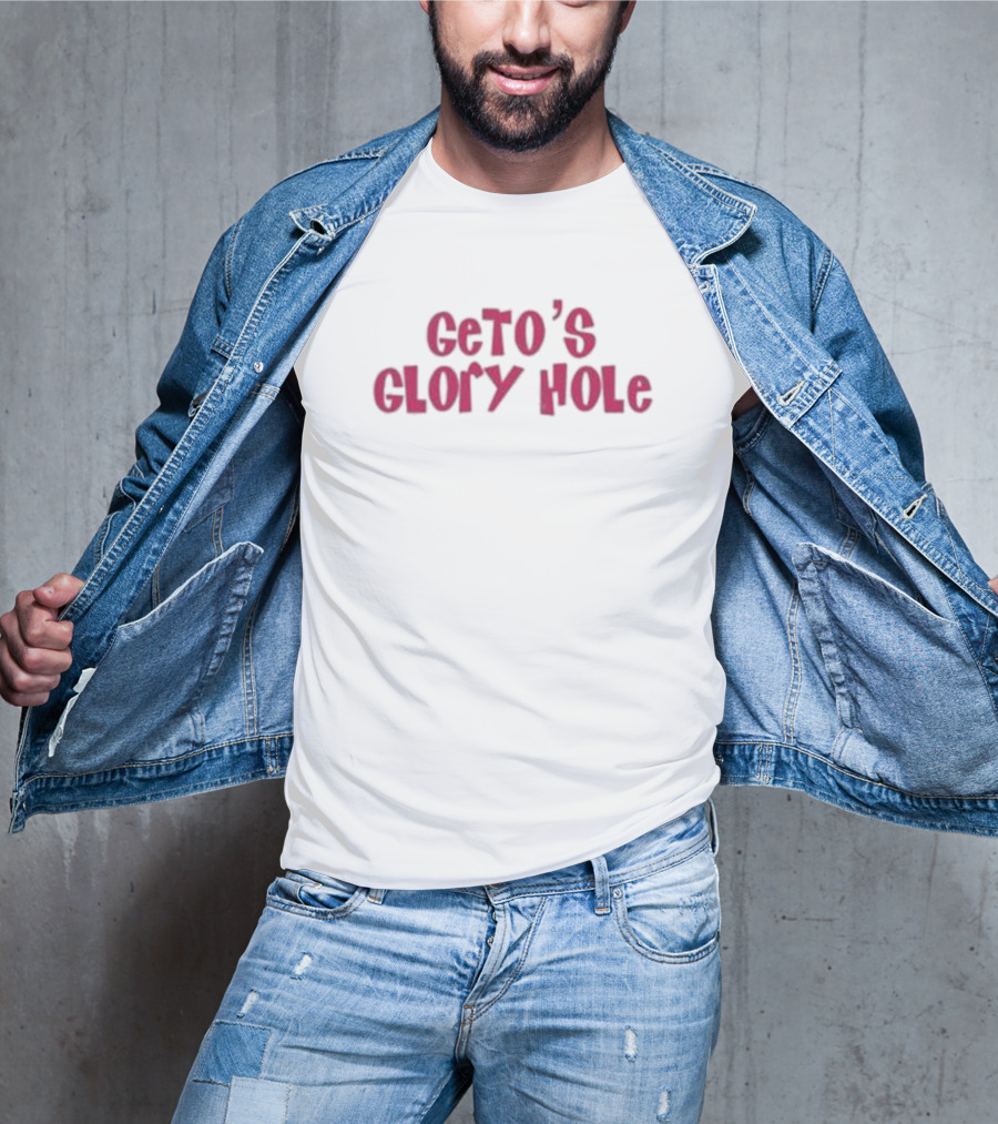Geto’s Glory Hole T-Shirt