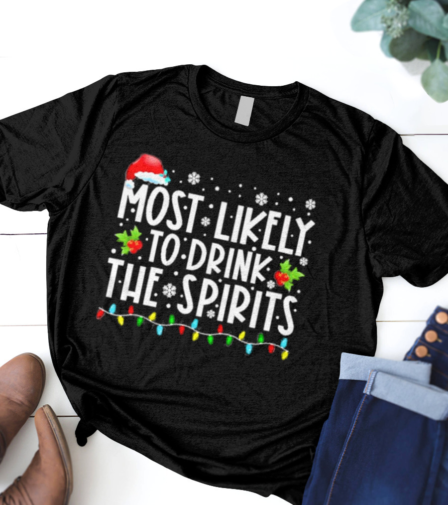 Most Likely To Drink The Spirits Santa Hat Christmas Lights Snowflakes Holly T-Shirt