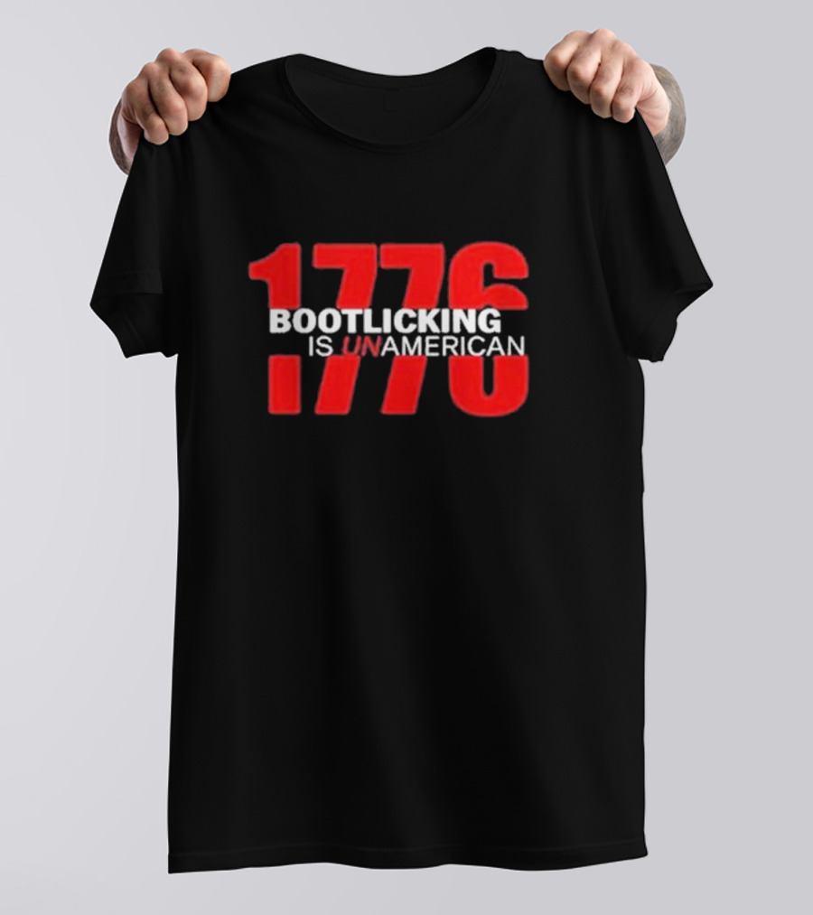 Amazing Lucas 1776 Bootlicking Is UnAmerican T-Shirt