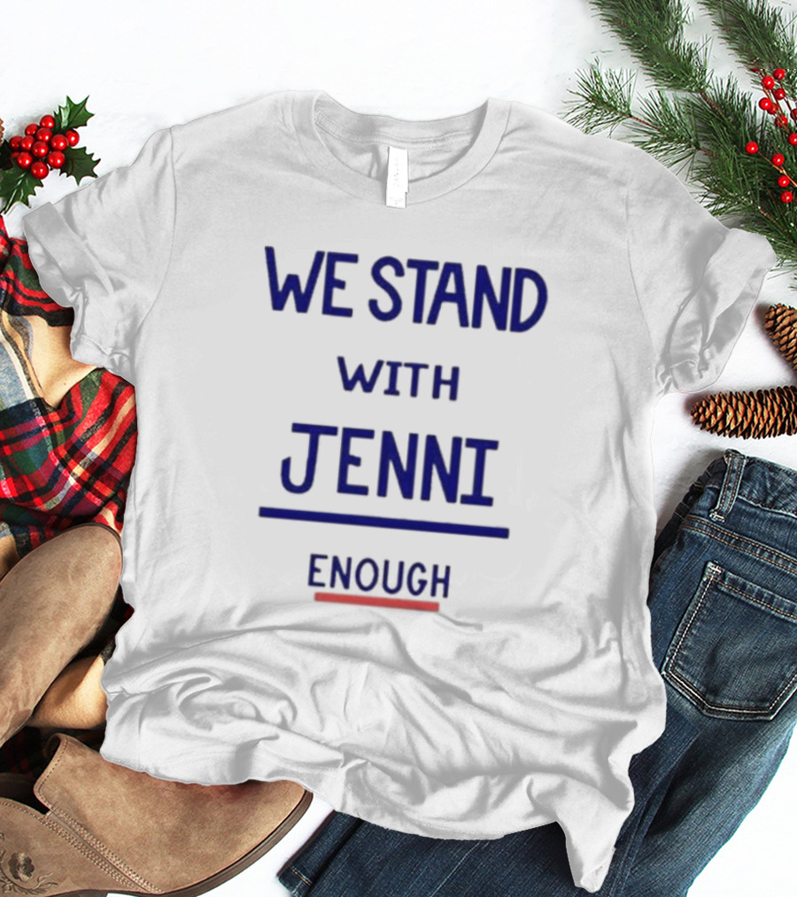 WE STAND WITH JENNI ENOUGH T-Shirt