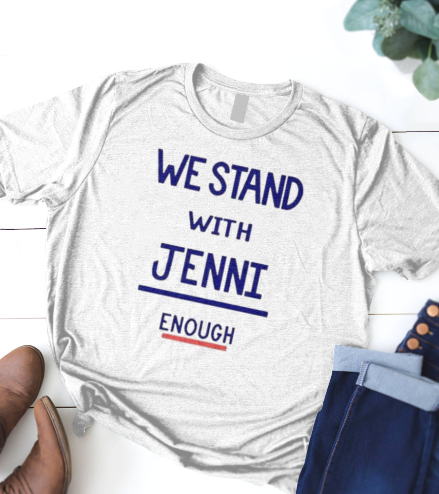 WE STAND WITH JENNI ENOUGH T-Shirt