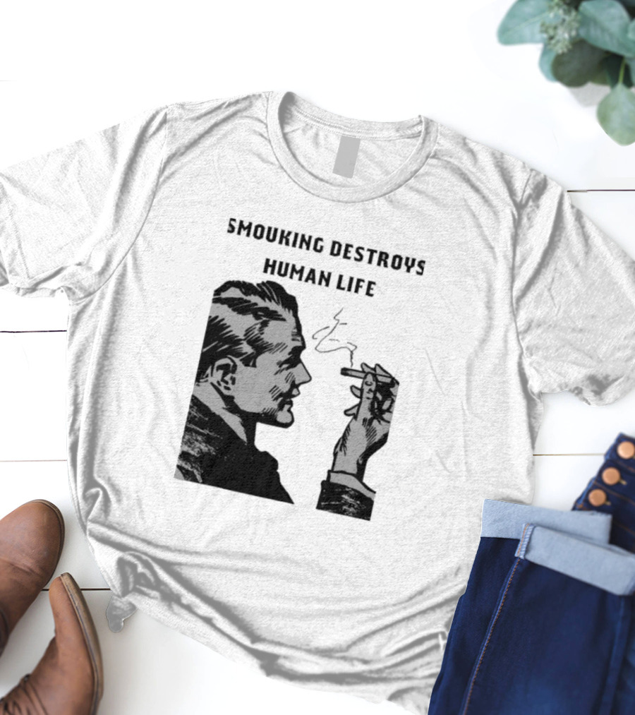 Smouking Destroys Human Life T-Shirt