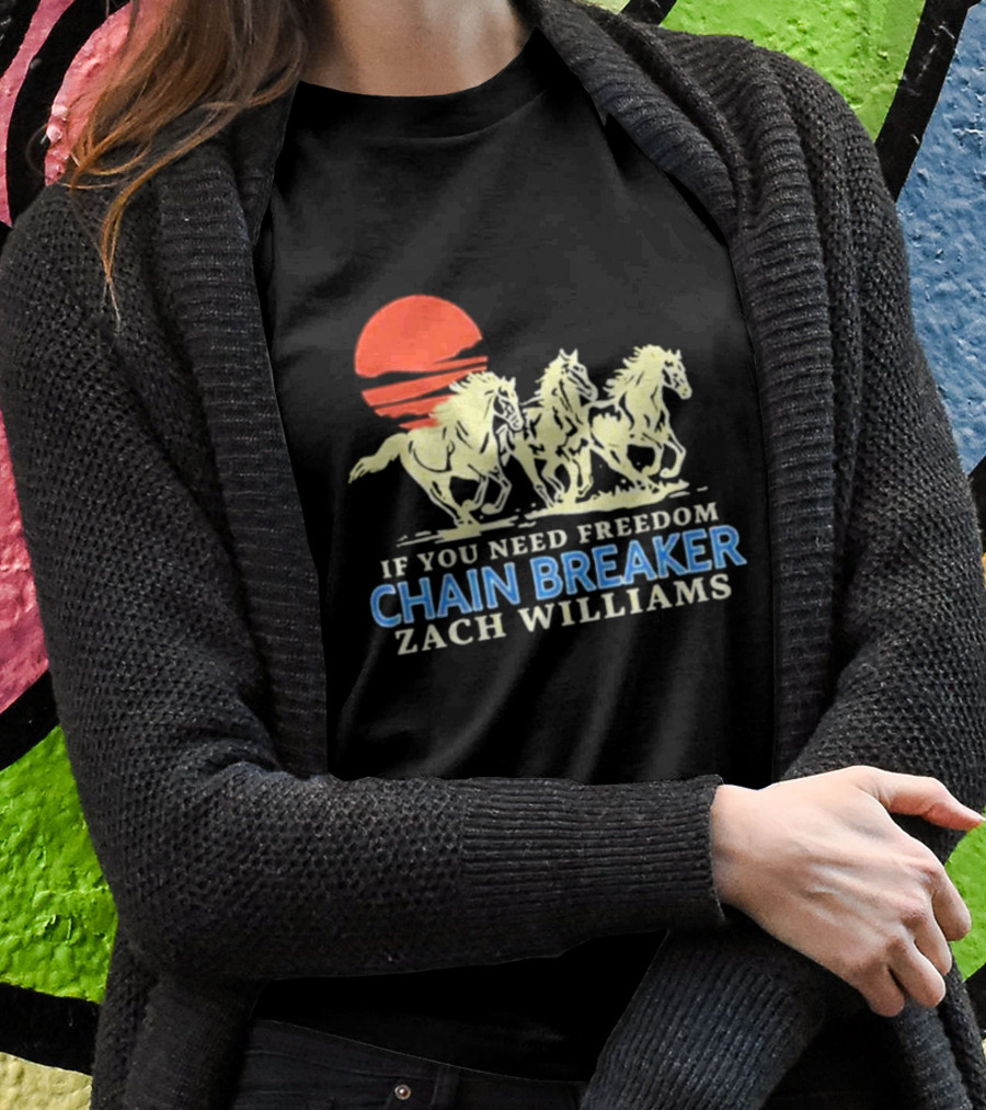 If You Need Freedom Chain Breaker Zach Williams Horses Red Sun T-Shirt