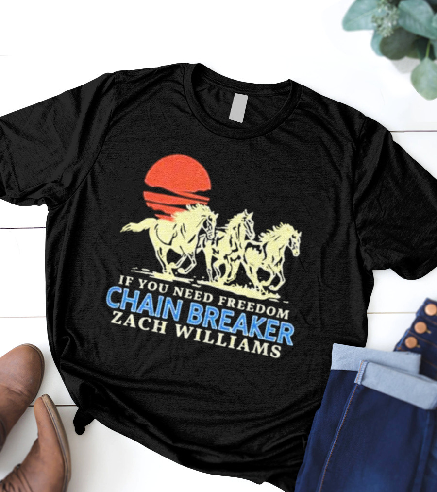 If You Need Freedom Chain Breaker Zach Williams Horses Red Sun T-Shirt