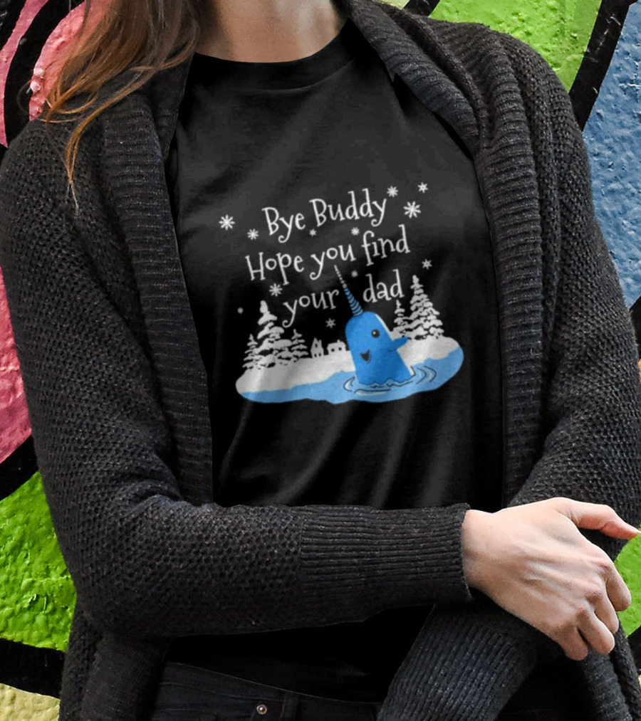 Bye Buddy Hope You Find Your Dad Snowy Narwhal Scene T-Shirt
