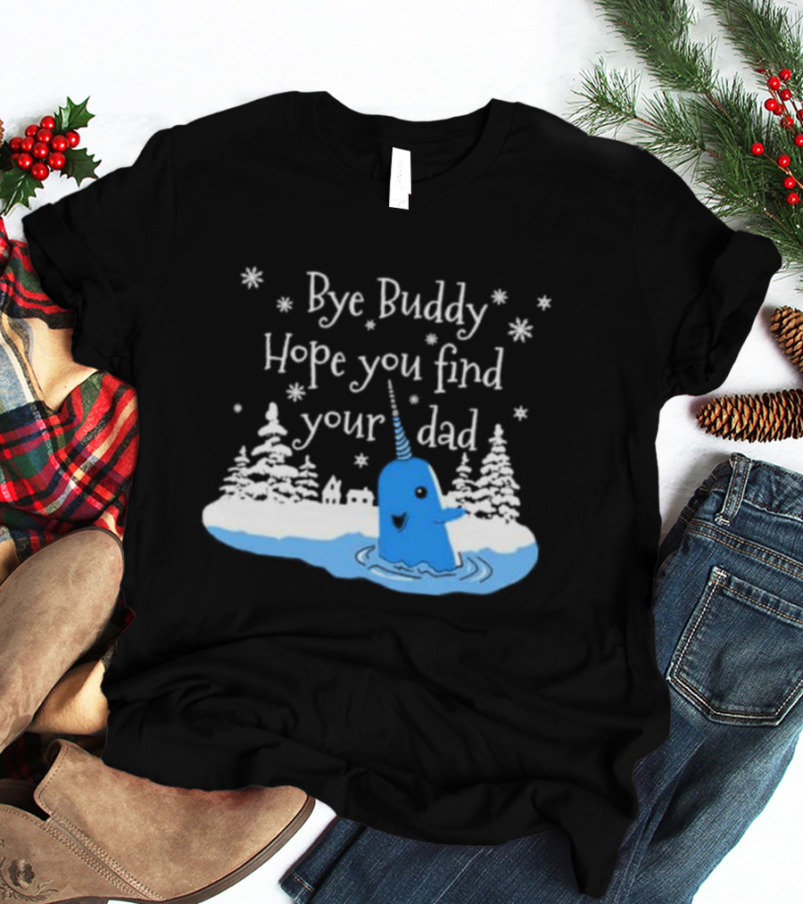 Bye Buddy Hope You Find Your Dad Snowy Narwhal Scene T-Shirt