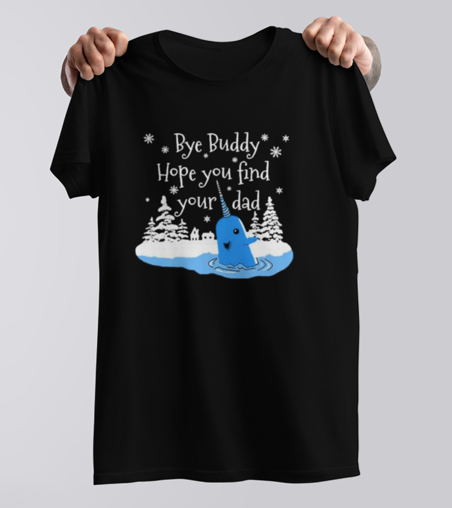 Bye Buddy Hope You Find Your Dad Snowy Narwhal Scene T-Shirt
