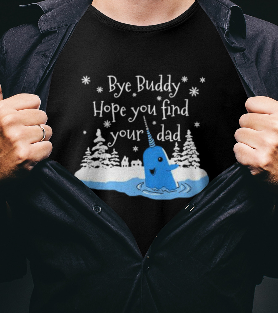 Bye Buddy Hope You Find Your Dad Snowy Narwhal Scene T-Shirt