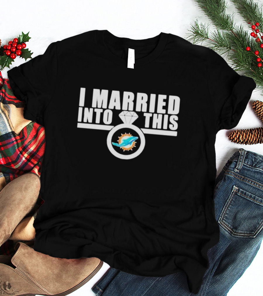 I Married Into This Miami Dolphins Football Fan Ring T-Shirt