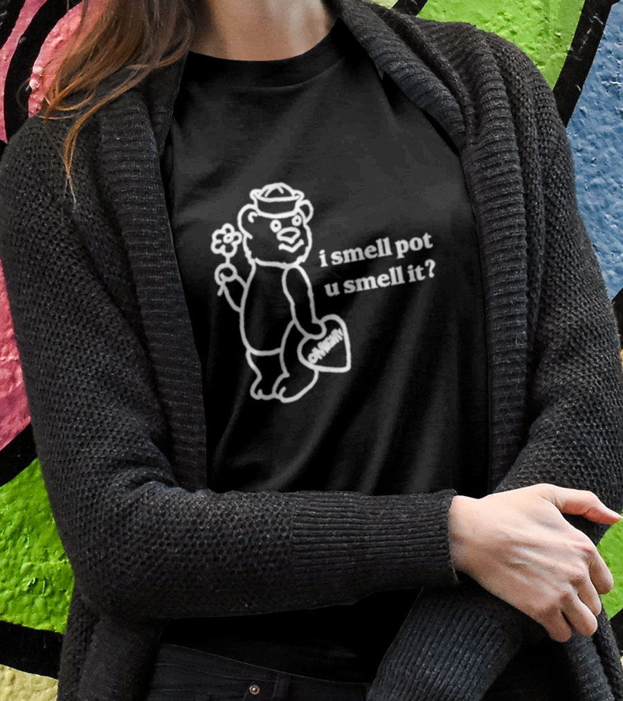 I Smell Pot U Smell It Bear With Ohhenry Flower T-Shirt