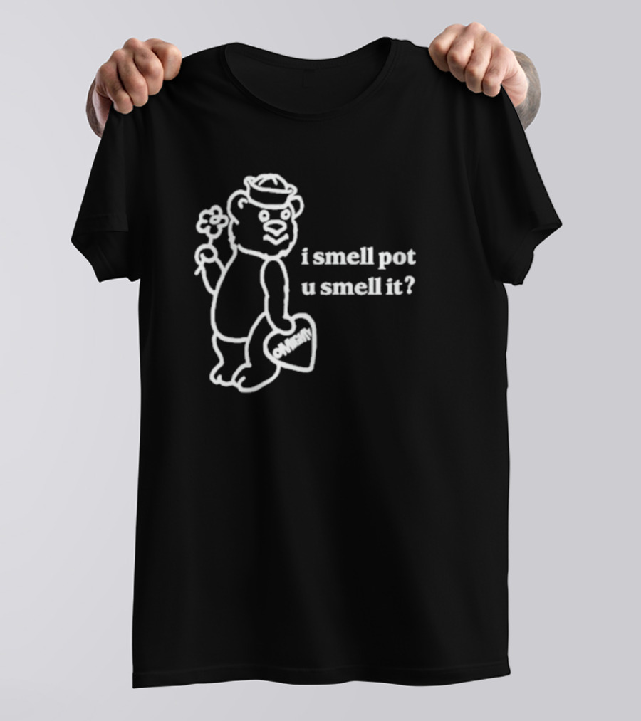I Smell Pot U Smell It Bear With Ohhenry Flower T-Shirt
