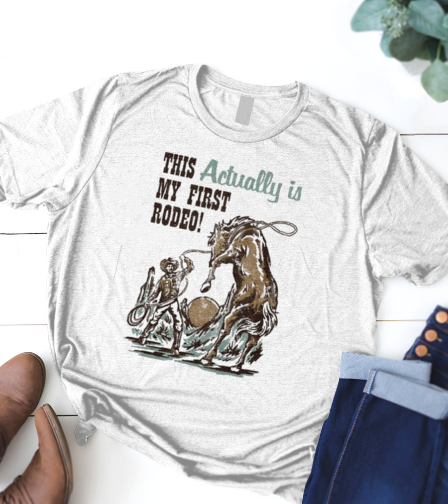 This Actually Is My First Rodeo Limited Cowboy And Horse T-Shirt