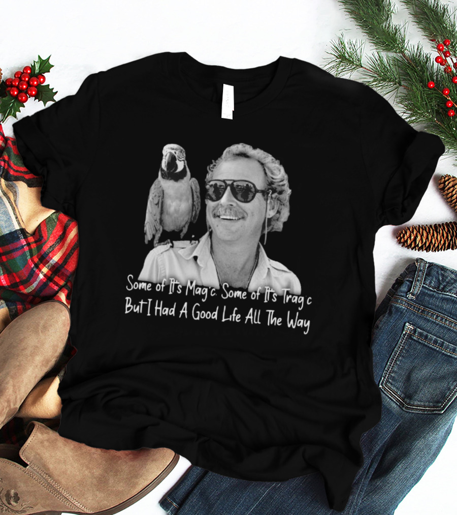 Some Of It's Magic Some Of It's Tragic But I Had A Good Life All The Way Jimmy Buffett T-Shirt