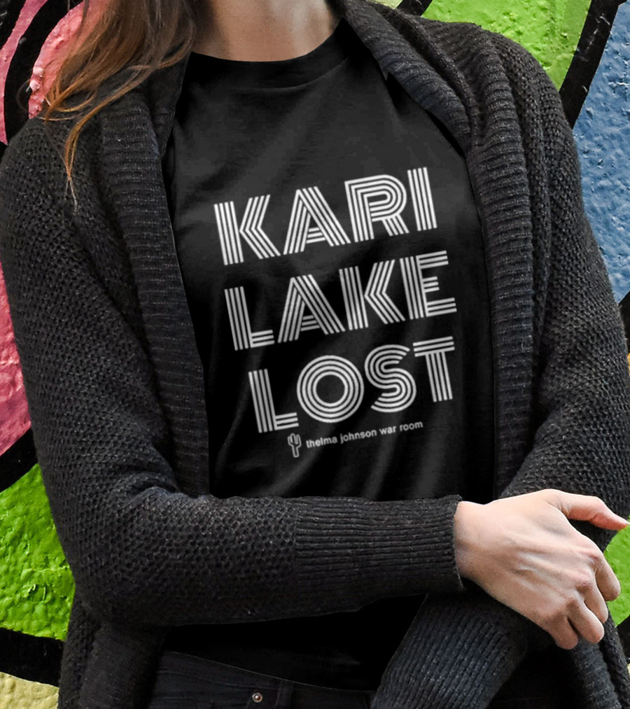 Kari Lake Lost Thelma Johnson War Room Cactus T-Shirt