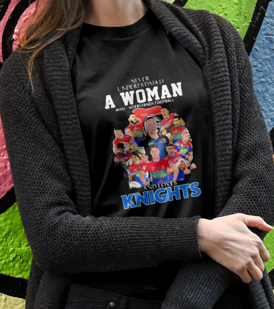 Never Underestimate A Woman Who Understands Football And Loves Newcastle Knights Football Players T-Shirt