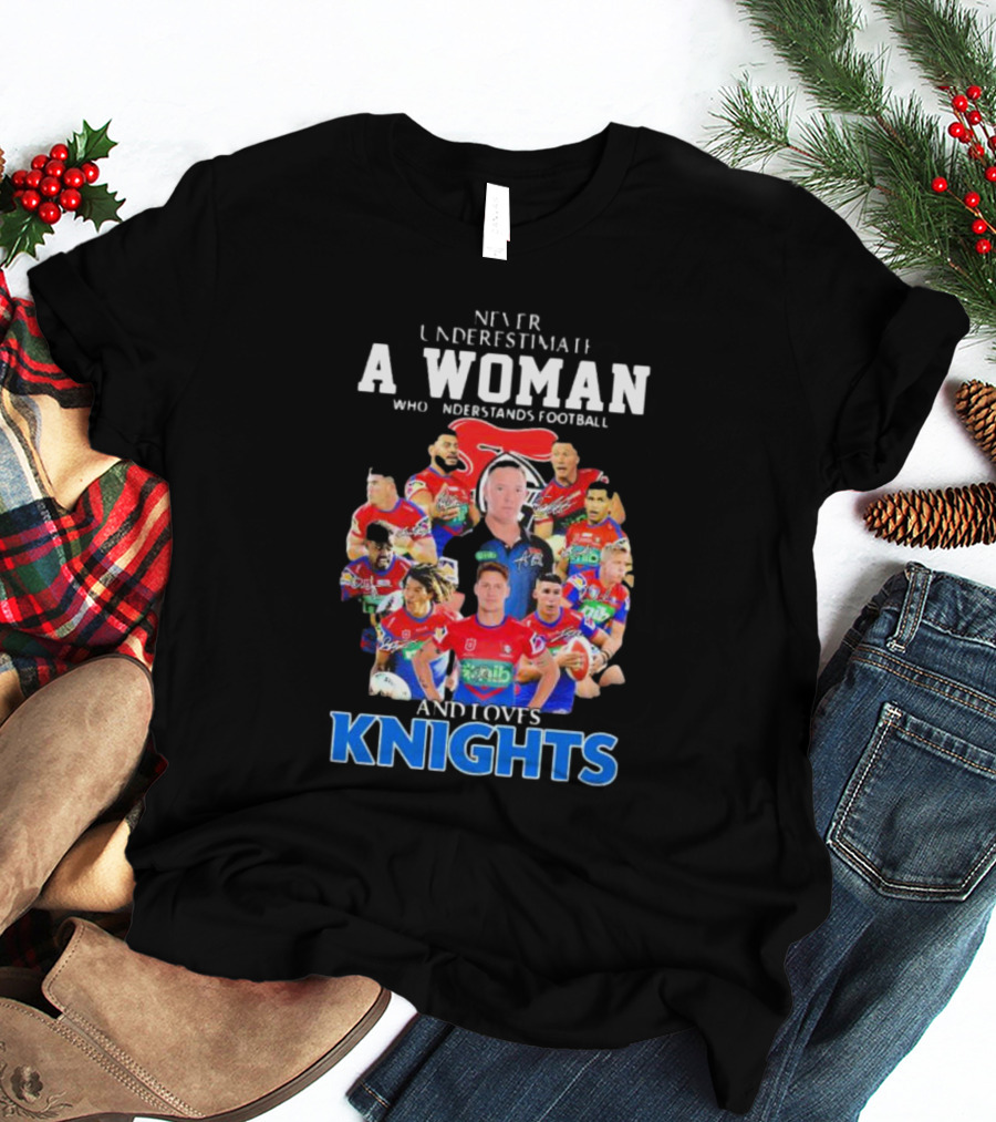 Never Underestimate A Woman Who Understands Football And Loves Newcastle Knights Football Players T-Shirt